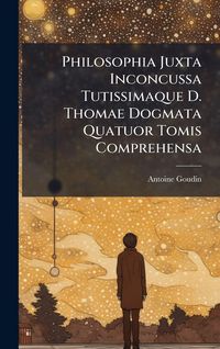 Produktbild: Philosophia Juxta Inconcussa Tutissimaque D. Thomae Dogmata Quatuor Tomis Comprehensa