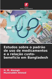 Produktbild: Estudos sobre o padr&atilde;o de uso de medicamentos e a rela&ccedil;&atilde;o custo-benef&iacute;cio em Bangladesh