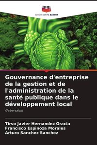Produktbild: Gouvernance d'entreprise de la gestion et de l'administration de la sant&eacute; publique dans le d&eacute;veloppement local