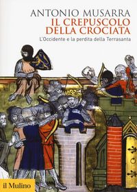 Produktbild: Il crepuscolo della crociata. L'Occidente e la perdita della Terrasanta
