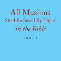Produktbild: All Muslims Shall Be Saved By Elijah in the Bible