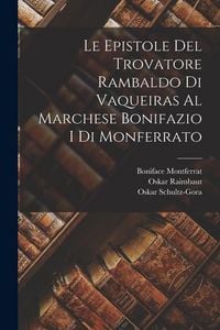 Produktbild: Le Epistole Del Trovatore Rambaldo Di Vaqueiras Al Marchese Bonifazio I Di Monferrato
