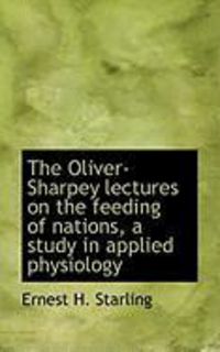 Produktbild: The Oliver-Sharpey Lectures on the Feeding of Nations, a Study in Applied Physiology