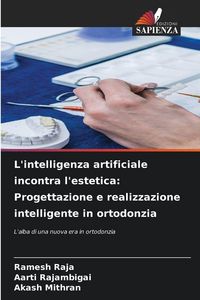 Produktbild: L'intelligenza artificiale incontra l'estetica: Progettazione e realizzazione intelligente in ortodonzia
