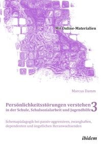 Produktbild: Pers&ouml;nlichkeitsst&ouml;rungen verstehen in der Schule, Schulsozialarbeit und Jugendhilfe III