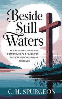 Produktbild: Beside Still Waters: Reflections for Finding Comfort, Hope and Peace for the Soul in God's Loving Presence (Grapevine Edition)