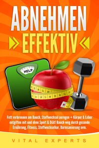 Produktbild: Abnehmen: Effektiv Fett verbrennen am Bauch, Stoffwechsel anregen + K&ouml;rper & Leber entgiften mit und ohne Sport & Di&auml;t! Bauch weg durch gesunde Ern&auml;hrung, Fitness, Stoffwechselkur, Darmsanierung uvm.