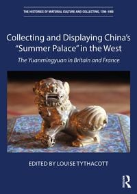Produktbild: Collecting and Displaying China's "Summer Palace" in the West