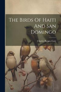 Produktbild: The Birds Of Haiti And San Domingo