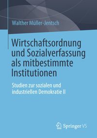 Bild vom Artikel Wirtschaftsordnung und Sozialverfassung als mitbestimmte Institutionen vom Autor Walther Müller-Jentsch