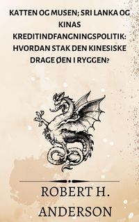 Produktbild: Katten og Musen; Sri Lanka og Kinas kreditindfangningspolitik: hvordan stak den kinesiske drage &oslash;en i ryggen?
