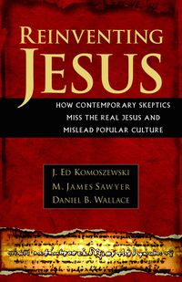 Produktbild: Reinventing Jesus - How Contemporary Skeptics Miss the Real Jesus and Mislead Popular Culture