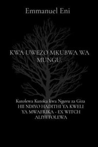 Produktbild: Kutolewa Kutoka Kwa Nguvu Za Giza Hii Ndiyo Hadithi Ya Kweli Ya Mwafrika - Ex Witch Aliyetolewa