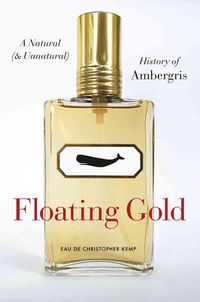Produktbild: Floating Gold - A Natural (and Unnatural) History of Ambergris