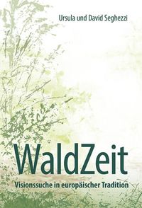 WaldZeit - Visionssuche in europäischer Tradition