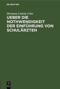 Produktbild: Ueber die Nothwendigkeit der Einf&uuml;hrung von Schul&auml;rzten