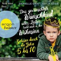 Produktbild: Das gew&uuml;nschteste Wunschkind aller Zeiten treibt mich in den Wahnsinn - Das gew&uuml;nschteste Wunschkind