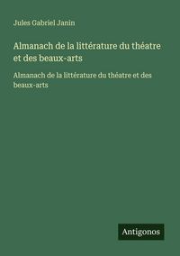 Produktbild: Almanach de la litt&eacute;rature du th&eacute;atre et des beaux-arts