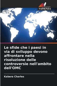 Produktbild: Le sfide che i paesi in via di sviluppo devono affrontare nella risoluzione delle controversie nell'ambito dell'OMC