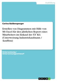 Produktbild: Erstellen von Diagrammen mit Hilfe von MS Excel f&uuml;r den j&auml;hrlichen Report eines Mitarbeiters im Einkauf der XY KG (Unterweisung Industriekaufmann / -k