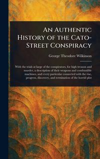 Produktbild: An Authentic History of the Cato-Street Conspiracy