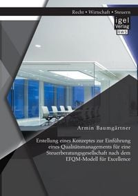 Produktbild: Erstellung eines Konzeptes zur Einf&uuml;hrung eines Qualit&auml;tsmanagements f&uuml;r eine Steuerberatungsgesellschaft nach dem EFQM-Modell f&uuml;r Excellence