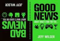 Produktbild: Wilser, J: The Good News About What's Bad for you...The Bad
