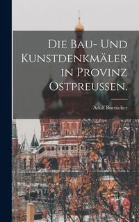 Produktbild: Die Bau- und Kunstdenkm&auml;ler in Provinz Ostpreu&szlig;en.
