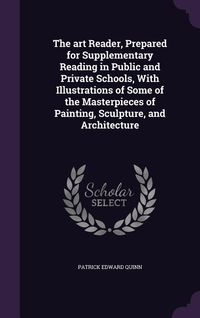 Produktbild: The art Reader, Prepared for Supplementary Reading in Public and Private Schools, With Illustrations of Some of the Masterpieces of Painting, Sculptur