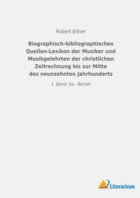 Produktbild: Biographisch-bibliographisches Quellen-Lexikon der Musiker und Musikgelehrten der christlichen Zeitrechnung bis zur Mitte des neunzehnten Jahrhunderts