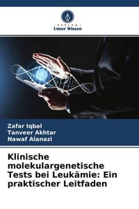 Produktbild: Klinische molekulargenetische Tests bei Leuk&auml;mie: Ein praktischer Leitfaden