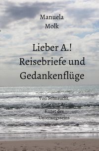 Produktbild: Lieber A.! Reisebriefe und Gedankenfl&uuml;ge