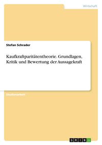 Produktbild: Kaufkraftparit&auml;tentheorie. Grundlagen, Kritik und Bewertung der Aussagekraft