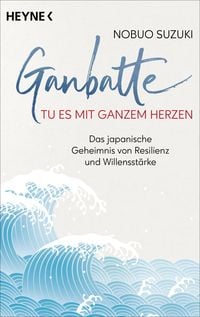 Produktbild: Ganbatte &ndash; Tu es mit ganzem Herzen