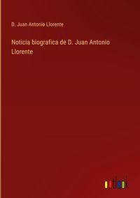 Produktbild: Noticia biografica de D. Juan Antonio Llorente
