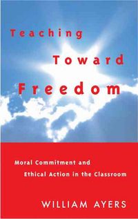 Produktbild: Teaching Toward Freedom: Moral Commitment and Ethical Action in the Classroom