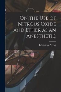 Produktbild: On the Use of Nitrous Oxide and Ether as an Anesthetic [microform]