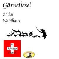 Produktbild: M&auml;rchen in Schwizer D&uuml;tsch, G&auml;nseliesel & Das Waldhaus
