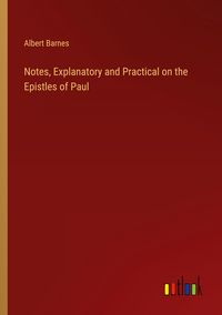 Produktbild: Notes, Explanatory and Practical on the Epistles of Paul