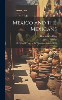 Produktbild: Mexico and the Mexicans: Or, Notes of Travel in the Winter and Spring of 1883