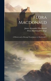 Produktbild: Flora Macdonald: A History and a Message From James A. Macdonald ..