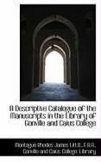 Produktbild: A Descriptive Catalogue of the Manuscripts in the Library of Gonville and Caius College