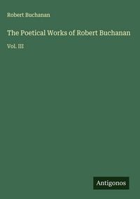 Produktbild: The Poetical Works of Robert Buchanan