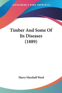 Produktbild: Timber And Some Of Its Diseases (1889)