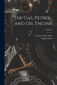 Produktbild: The Gas, Petrol, and Oil Engine; Volume 1