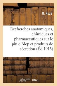 Produktbild: Recherches anatomiques, chimiques et pharmaceutiques sur le pin d'Alep et ses produits de s&eacute;cr&eacute;tion