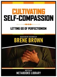 Bild vom Artikel Cultivating Self-Compassion - Based On The Teachings Of Brene Brown vom Autor Metabooks Library