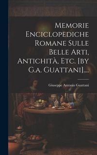 Produktbild: Memorie Enciclopediche Romane Sulle Belle Arti, Antichit&agrave;, Etc. [by G.a. Guattani]....