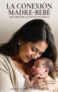 Produktbild: La Conexi&oacute;n Madre-Beb&eacute; Historias De Lactancia Materna