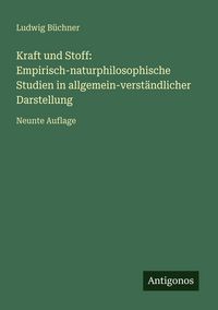 Produktbild: Kraft und Stoff: Empirisch-naturphilosophische Studien in allgemein-verst&auml;ndlicher Darstellung